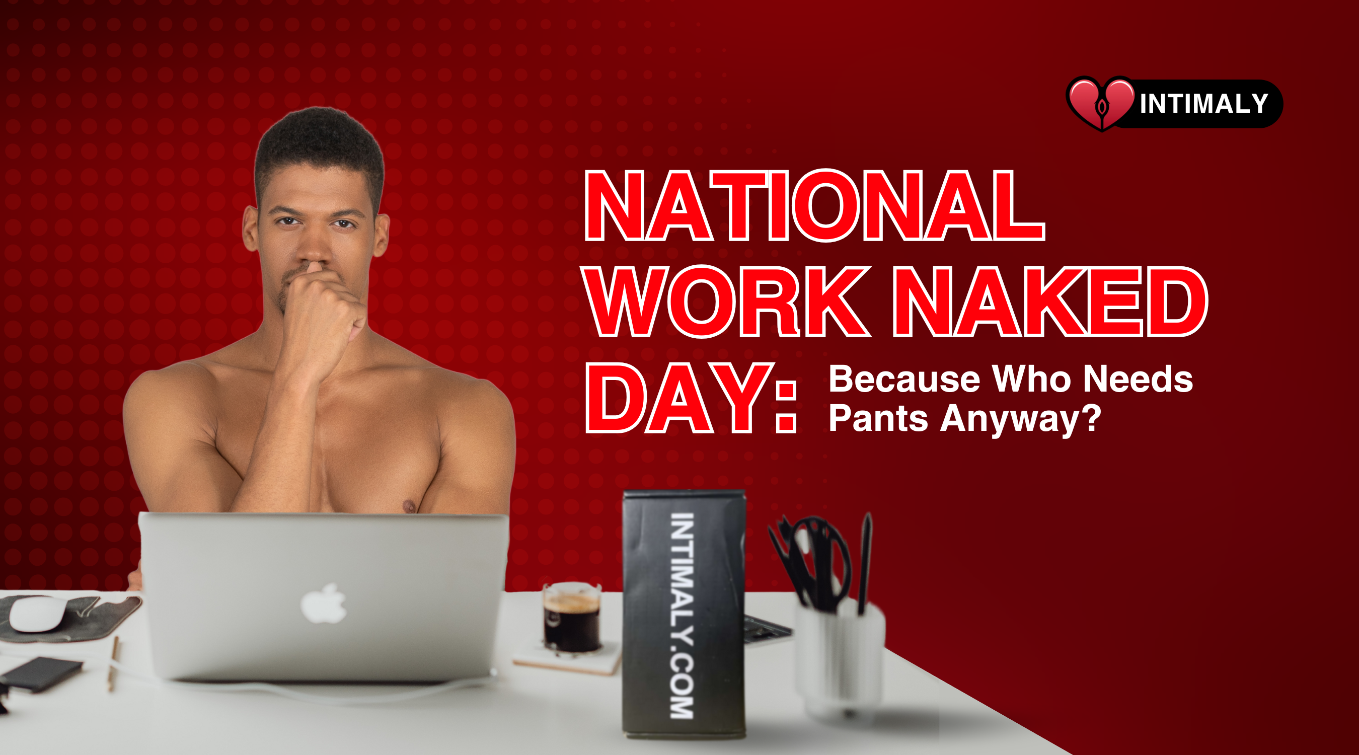 National Work Naked Day: Because Who Needs Pants Anyway?