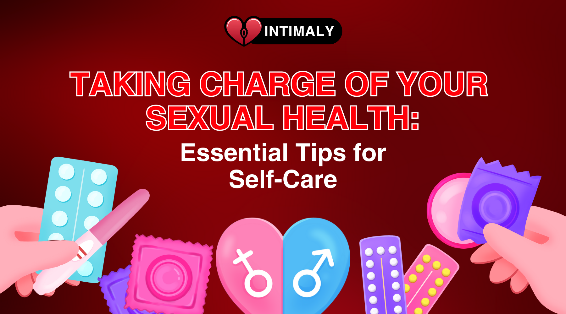 Taking Charge of Your Sexual Health: Essential Tips for Self-Care